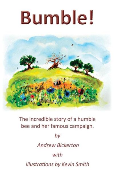 Bumble!: The incredible story of a humble bee and her famous campaign - Andrew Bickerton - Books - Grosvenor House Publishing Ltd - 9781786233332 - September 28, 2018