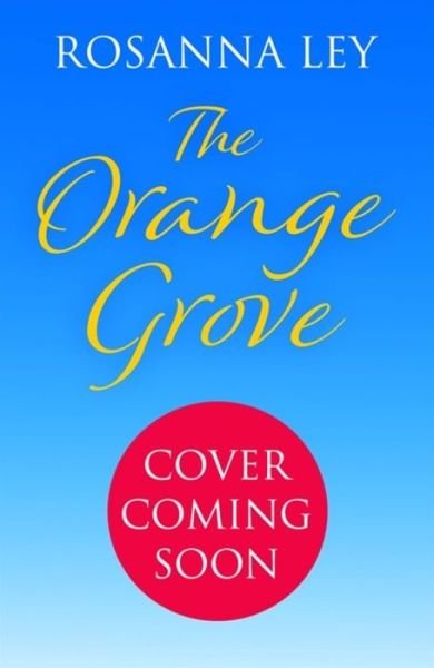 Cover for Rosanna Ley · The Orange Grove: a mouth-watering holiday romance, perfect for longer nights (Taschenbuch) (2021)