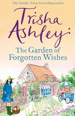 Cover for Trisha Ashley · The Garden of Forgotten Wishes: The heartwarming and uplifting new rom-com from the Sunday Times bestseller (Hardcover Book) (2020)