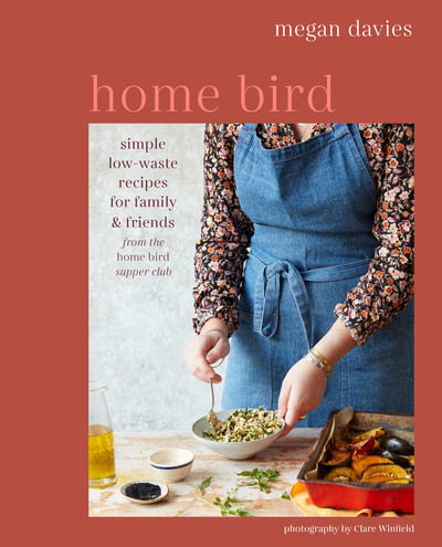 Cover for Megan Davies · Home Bird: Simple, Low-Waste Recipes for Family and Friends (Hardcover Book) [UK edition] (2020)