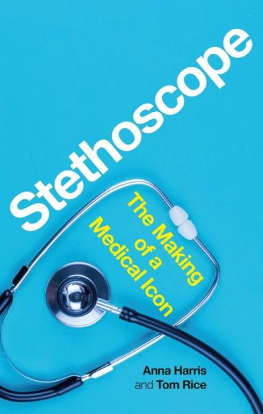 Cover for Anna Harris · Stethoscope: The Making of a Medical Icon (Gebundenes Buch) (2022)