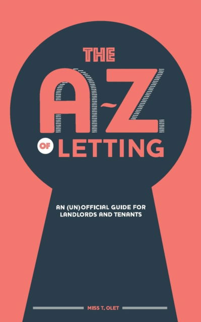 The A-Z of Letting: An (un)official guide for landlords and tenants - T. Olet - Books - New Generation Publishing - 9781789555332 - May 7, 2019