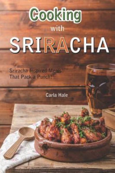 Cover for Carla Hale · Cooking with Sriracha (Taschenbuch) (2019)