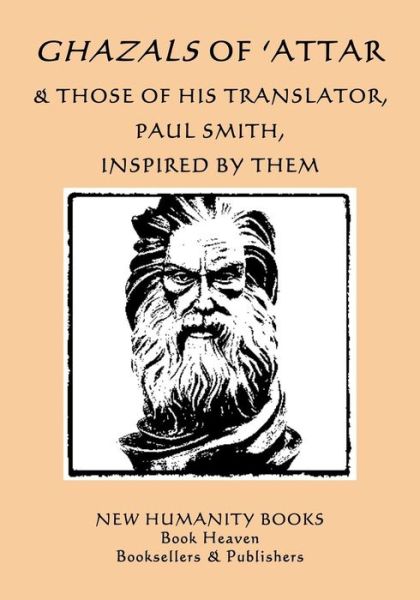 Ghazals of 'attar & Those of His Translator, Paul Smith, Inspired by Them - Paul Smith - Livros - Independently Published - 9781798775332 - 5 de março de 2019