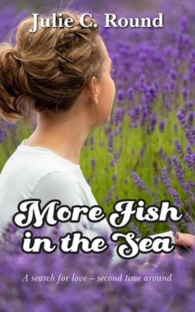 More Fish in the Sea - Julie C. Round - Books - New Generation Publishing - 9781800319332 - June 15, 2020