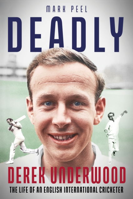 Cover for Mark Peel · Deadly: The Life of English International Cricketer Derek Underwood (Hardcover Book) (2025)