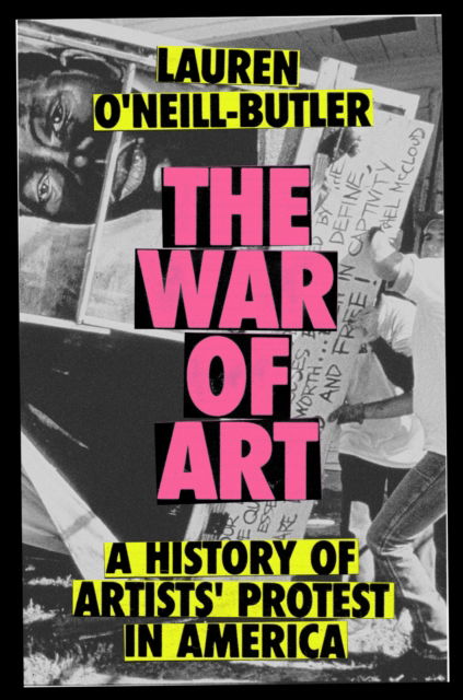 Cover for Lauren O'Neill-Butler · The War of Art: A History of Artists' Protest In America (Hardcover Book) (2025)