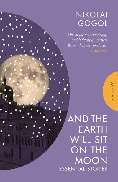 Cover for Nikolai Gogol · And the Earth Will Sit on the Moon: Essential Stories - Pushkin Press Classics (Pocketbok) (2024)