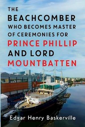 The Beachcomber who becomes Master of Ceremonies for Prince Phillip and Lord Mountbatten - Edgar Henry Baskerville - Livros - Pegasus Elliot Mackenzie Publishers - 9781837940332 - 30 de janeiro de 2025