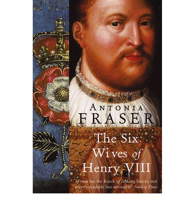 Cover for Lady Antonia Fraser · The Six Wives Of Henry VIII - WOMEN IN HISTORY (Paperback Book) (2009)