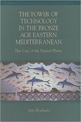 Cover for Ann Brysbaert · The Power of Technology in the Bronze Age Eastern Mediterranean: The Case of the Painted Plaster - Monographs in Mediterranean Archaeology (Hardcover Book) (2008)