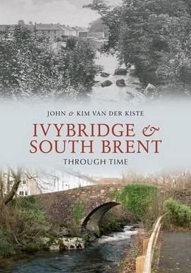 Cover for John van der Kiste · Ivybridge and South Brent Through Time - Through Time (Pocketbok) (2010)