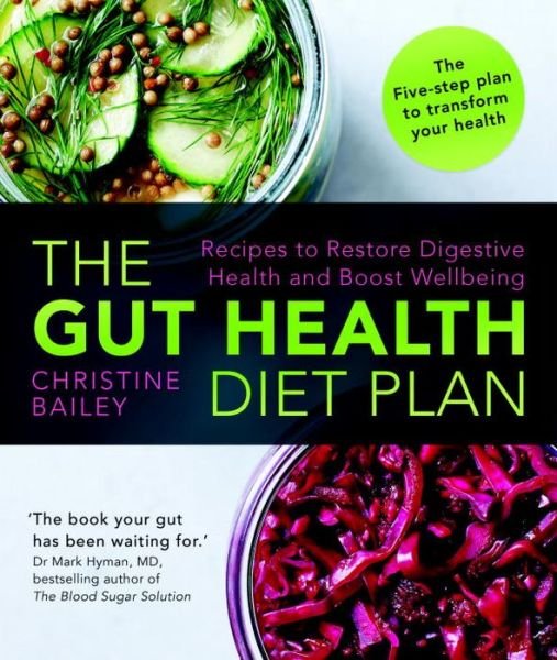 The Gut Health Diet Plan: Recipes to Restore Digestive Health and Boost Wellbeing - Christine Bailey - Livros - Watkins Media - 9781848997332 - 19 de maio de 2016