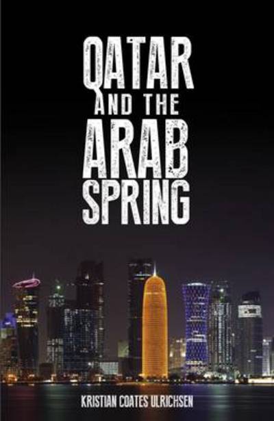 Cover for Kristian Coates Ulrichsen · Qatar and the Arab Spring (Hardcover Book) (2014)