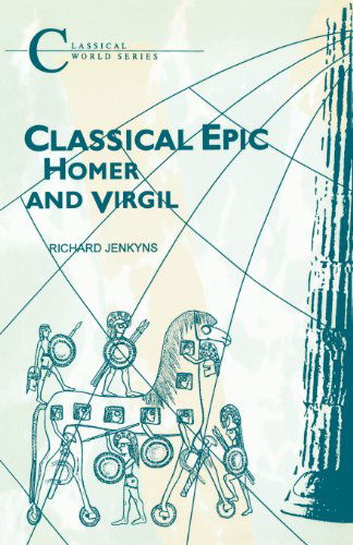 Classical Epic: Homer and Virgil - Classical World - Richard Jenkyns - Books - Bloomsbury Publishing PLC - 9781853991332 - 1998