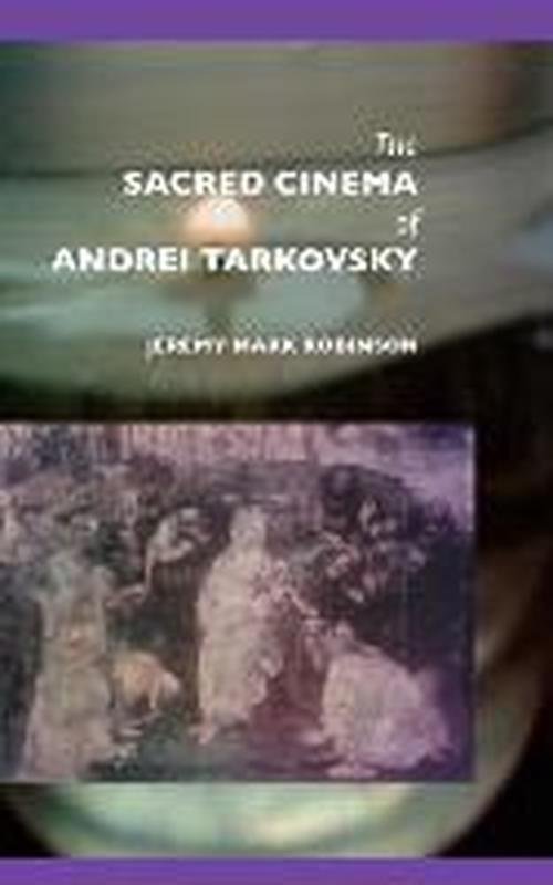 Cover for Jeremy Mark Robinson · The Sacred Cinema of Andrei Tarkovsky (Innbunden bok) (2008)