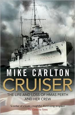 Cruiser: the Life and Loss of Hmas Perth and Her Crew - Mike Carlton - Books - Random House Australia - 9781864711332 - December 1, 2011