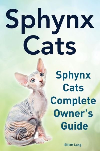 Cover for Elliott Lang · Sphynx Cats. Sphynx Cats Complete Owner?s Guide. (Taschenbuch) (2014)