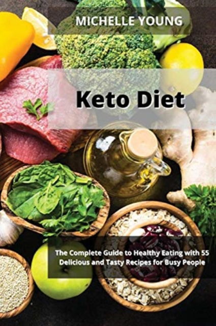 Cover for Michelle Young · Keto Diet: The Complete Guide to Healthy Eating with 55 Delicious and Tasty Recipes for Busy People (Paperback Book) (2021)