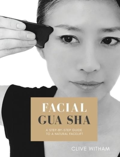 Cover for Clive Witham · Facial Gua sha: A Step-by-step Guide to a Natural Facelift (Revised) (Taschenbuch) [2 Revised edition] (2021)
