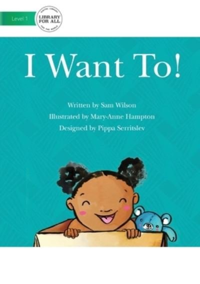 I Want To! - Wilson Sam - Livres - Library for All - 9781922374332 - 11 août 2020