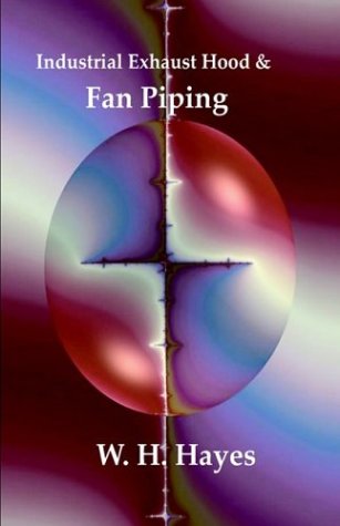 Industrial Exhaust Hood and Fan Piping - W. H. Hayes - Books - Wexford College Press - 9781929148332 - September 1, 2003