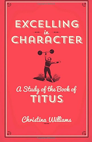 Cover for Christina Williams · Excelling in Character: a Study of the Book of Titus (Paperback Book) (2014)