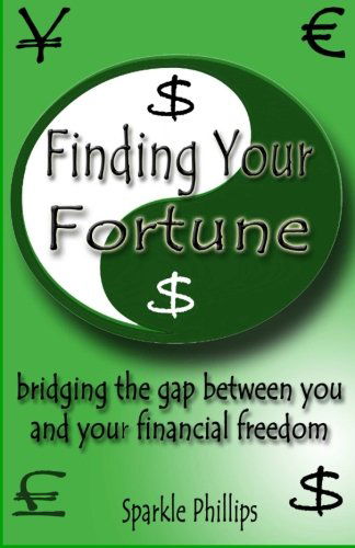 Cover for Sparkle Phillips · Finding Your Fortune - Bridging the Gap Between You and Your Financial Freedom (Paperback Book) (2011)