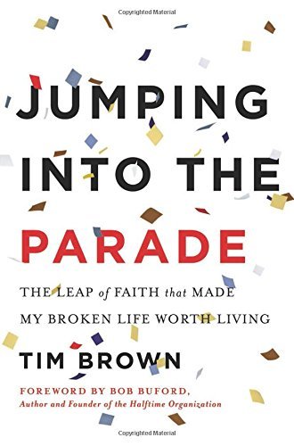 Jumping into the Parade: The Leap of Faith That Made My Broken Life Worth Living - Tim Brown - Książki - BenBella Books - 9781940363332 - 21 października 2014