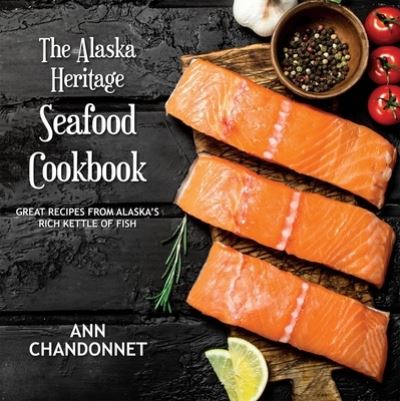 Cover for Ann Chandonnet · The Alaska Heritage Seafood Cookbook (Paperback Book) (2021)