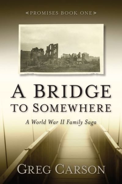 Cover for Greg Carson · A Bridge to Somewhere: A World War II Family Saga (Paperback Book) (2019)