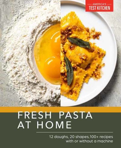 Fresh Pasta at Home: 10 Doughs, 20 Shapes, 100+ Recipes, with or without a Machine - America's Test Kitchen - Books - America's Test Kitchen - 9781954210332 - December 6, 2022