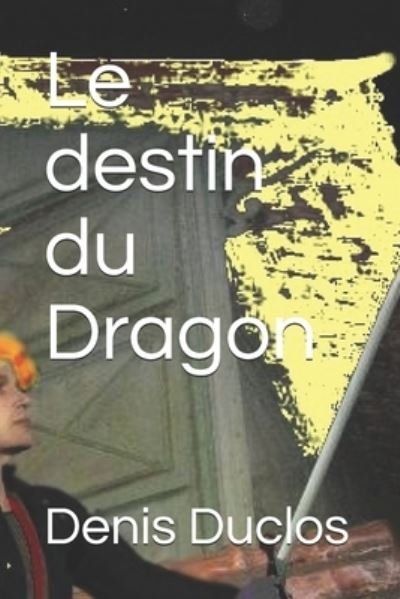 Denis H Duclos · Le destin du Dragon (Paperback Book) (2017)