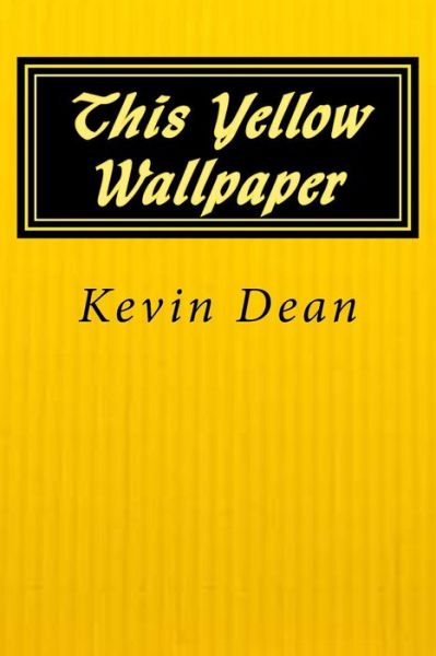 Cover for Kevin Dean · This Yellow Wallpaper (Paperback Book) (2017)