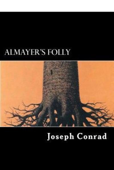 Almayer's Folly - Joseph Conrad - Livros - Createspace Independent Publishing Platf - 9781979862332 - 19 de novembro de 2017