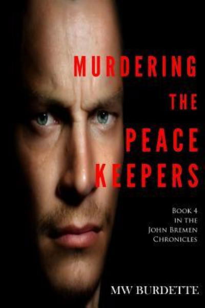 Murdering the Peacekeepers - Mw Burdette - Bücher - Createspace Independent Publishing Platf - 9781981250332 - 18. Januar 2018