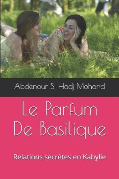 Cover for Abdenour Si Hadj Mohand · Le Parfum De Basilique : Relations secrètes en Kabylie (Paperback Book) (2017)