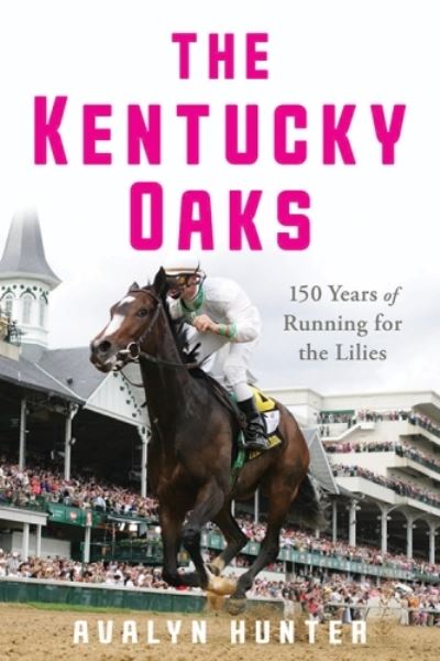 Cover for Avalyn Hunter · The Kentucky Oaks: 150 Years of Running for the Lilies (Hardcover Book) (2024)