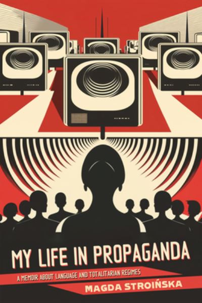 Cover for Magda Stroinska · My Life in Propaganda: A Memoir about Language and Totalitarian Regimes (Paperback Book) (2023)