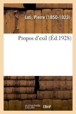 Propos d'Exil - Pierre Loti - Livros - Hachette Livre - BNF - 9782329037332 - 1 de julho de 2018