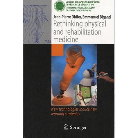 Cover for Jean-Pierre Didier · Rethinking physical and rehabilitation medicine: New technologies induce new learning strategies - Collection de L'Academie Europeenne de Medecine de Readaptation (Paperback Book) (2010)
