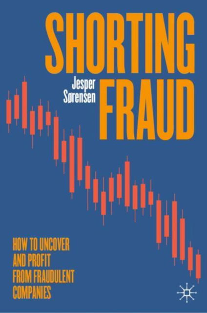 Cover for Jesper Sørensen · Shorting Fraud: How to Uncover and Profit from Fraudulent Companies (Hardcover Book) (2025)