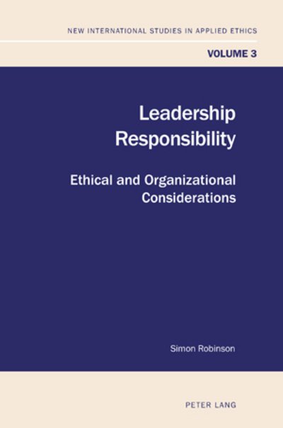 Cover for Simon Robinson · Leadership Responsibility: Ethical and Organizational Considerations - New International Studies in Applied Ethics (Paperback Bog) [New edition] (2011)