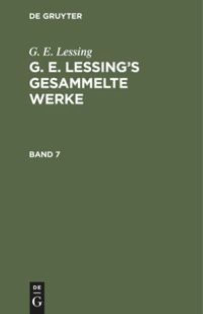 Cover for Gotthold Ephraim Lessing · G. E. Lessing: G. E. Lessing's Gesammelte Werke. Band 7 (Hardcover Book) (1901)