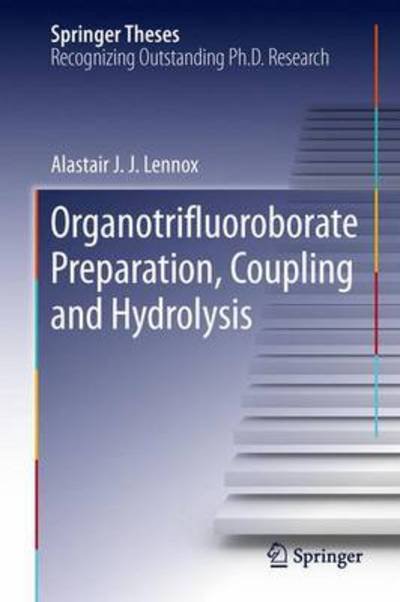 Alastair J. J. Lennox · Organotrifluoroborate Preparation, Coupling and Hydrolysis - Springer Theses (Gebundenes Buch) [2013 edition] (2013)