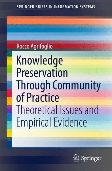 Rocco Agrifoglio · Knowledge Preservation Through Community of Practice: Theoretical Issues and Empirical Evidence - SpringerBriefs in Information Systems (Taschenbuch) [1st ed. 2015 edition] (2015)