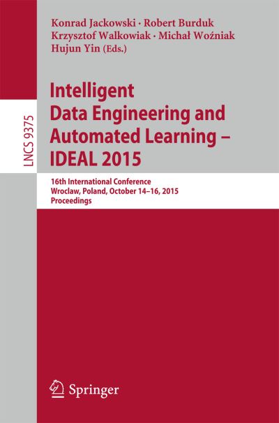 Cover for Konrad Jackowski · Intelligent Data Engineering and Automated Learning – IDEAL 2015: 16th International Conference, Wroclaw, Poland, October 14-16, 2015, Proceedings - Lecture Notes in Computer Science (Paperback Book) [1st ed. 2015 edition] (2015)