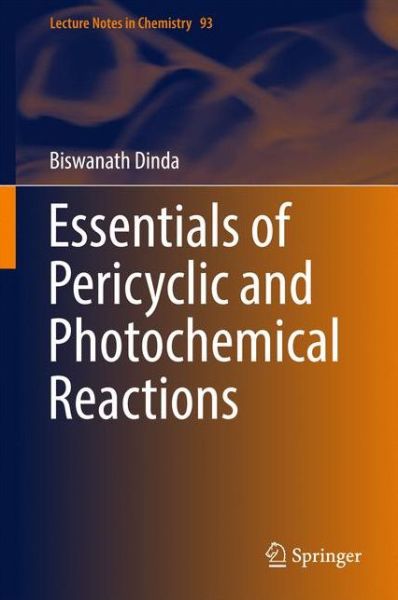 Cover for Biswanath Dinda · Essentials of Pericyclic and Photochemical Reactions - Lecture Notes in Chemistry (Hardcover Book) [1st ed. 2017 edition] (2016)