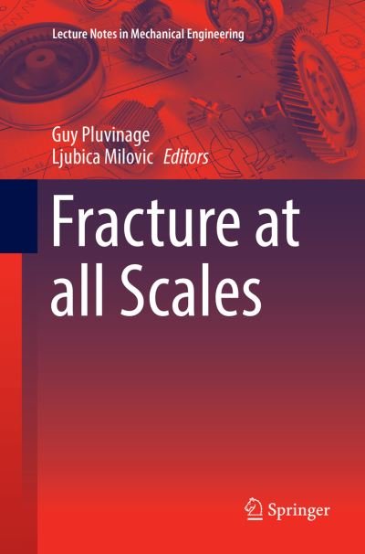 Fracture at all Scales - Lecture Notes in Mechanical Engineering (Paperback Book) [Softcover reprint of the original 1st ed. 2017 edition] (2018)