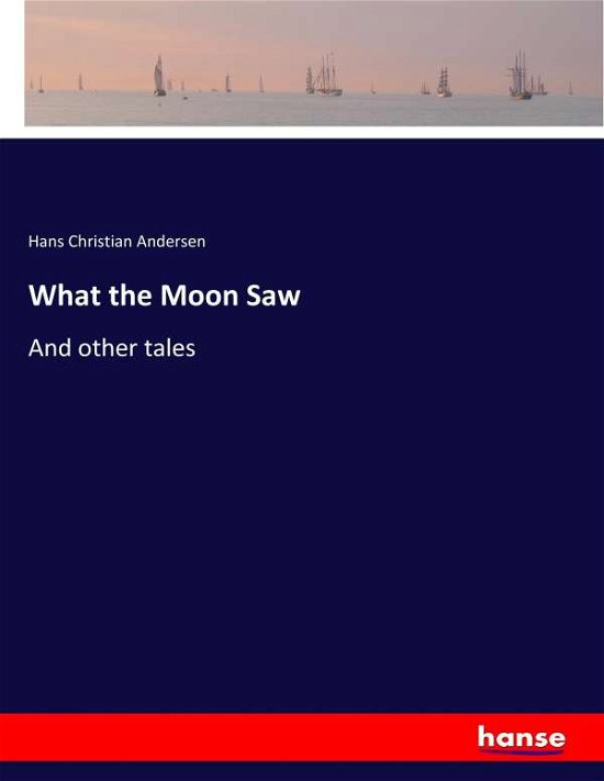 Cover for Andersen · What the Moon Saw (Bok) (2017)